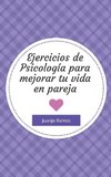 Ejercicios de psicología para mejorar tu vida en pareja