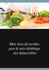 Mon livre de recettes pour le soin diététique des hémorroïdes