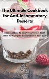 The Ultimate Cookbook for Anti-Inflammatory Desserts