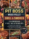 Pit Boss Wood Pellet Grill and Smoker Cookbook For Beginners