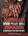 Z Grills Wood Pellet Grill & Smoker Cookbook For Beginners