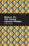 Bianca, Or, the Young Spanish Maiden