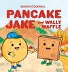 Pancake Jake and Wally Waffle