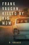 Frank Vaughn Killed by his Mom