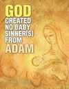 God Created No Baby Sinner(S) from Adam