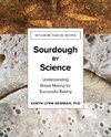 Sourdough by Science: Understanding Bread Making for Successful Baking