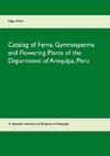 Catalog of Ferns, Gymnosperms and Flowering Plants of the Department of Arequipa, Peru