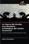 La figura del druido, una struttura archetipica del nostro inconscio?