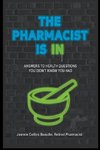 The Pharmacist Is IN; Answers to Health Questions You Didn't Know You Had