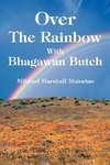 Over The Rainbow With Bhagawan Butch