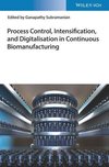 Process Control, Intensification, and Digitalisation in Continuous Biomanufacturing