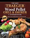 The Easy Traeger Wood Pellet Grill & Smoker Cookbook