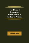 The Dawn of Reason or, Mental Traits in the Lower Animals