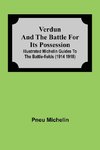 Verdun and the Battle for its Possession; Illustrated Michelin Guides to the Battle-Fields (1914 1918)