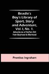 Beadle's Boy's Library of Sport, Story and Adventure, Vol. I, No. 1. Adventures of Buffalo Bill from Boyhood to Manhood