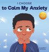 I Choose to Calm My Anxiety