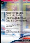 Reconceptualizing Quality in Early Childhood Education, Care and Development