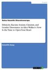 Ethnicity, Racism, Sexism, Classism, and Gender Dissonance in Alice Walker's Now Is the Time to Open Your Heart