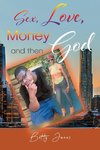 Sex, Love, Money and then God