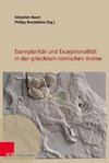 Exemplarität und Exzeptionalität in der griechisch-römischen Antike