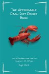 The Affordable Dash Diet Recipe Book