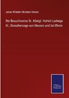 Die Besuchsreise Sr. Königl. Hoheit Ludwigs III., Grossherzogs von Hessen und bei Rhein