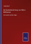 Die Geschichte der Kriege von 1866 in Mitteleuropa