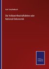 Die Volkswirthschaftslehre oder National-Oekonomik