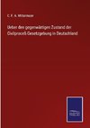 Ueber den gegenwärtigen Zustand der Civilproceß-Gesetzgebung in Deutschland