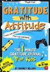 Gratitude With Attitude - The 1 Minute Gratitude Journal For Kids Ages 10-15