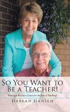 So You Want to Be a Teacher!