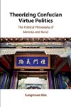 Theorizing Confucian Virtue Politics