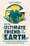 Be The Ultimate Friend of the Earth