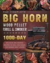 The Complete BIG HORN Wood Pellet Grill And Smoker Cookbook