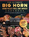 The Ultimate BIG HORN Wood Pellet Grill And Smoker Cookbook