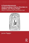 A Psychotherapeutic Understanding of Eating Disorders in Children and Young People