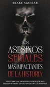 Los Asesinos Seriales más Impactantes de la Historia