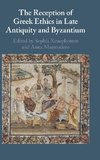 The Reception of Greek Ethics in Late Antiquity and Byzantium