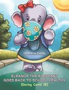 Eleanor the Elephant Goes Back to School Healthy (During Covid 19)