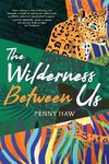 The Wilderness Between Us