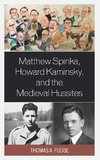 Matthew Spinka, Howard Kaminsky, and the Future of the Medieval Hussites