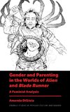 Gender and Parenting in the Worlds of Alien and Blade Runner