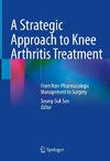 A Strategic Approach to Knee Arthritis Treatment