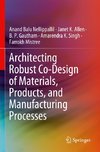 Architecting Robust Co-Design of Materials, Products, and Manufacturing Processes