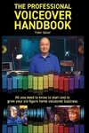 The Professional Voiceover Handbook: All you need to know to start and grow your six-figure home voiceover business