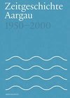 Zeitgeschichte Aargau 1950-2000