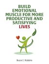 Build Emotional Muscle For More Productive and Satisfying Lives