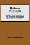 Elizabethan Demonology; An Essay in Illustration of the Belief in the Existence of Devils, and the Powers Possessed By Them, as It Was Generally Held during the Period of the Reformation, and the Times Immediately Succeeding; with Special Reference to Sha