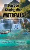 Don't Go Chasing after Waterfalls