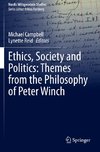 Ethics, Society and Politics: Themes from the Philosophy of Peter Winch